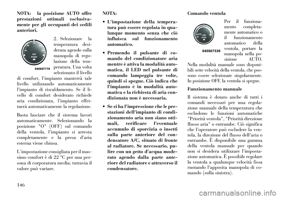 Lancia Flavia 2013 Libretto Uso Manutenzione (in Italian) NOTA: la posizione AUTO offre
prestazioni ottimali esclusiva-
mente per gli occupanti dei sedili
anteriori.2.
Selezionare la
temperatura desi-
derata agendo sulla
manopola di rego-
lazione della tem-
Lancia Flavia 2013 Libretto Uso Manutenzione (in Italian) NOTA: la posizione AUTO offre
prestazioni ottimali esclusiva-
mente per gli occupanti dei sedili
anteriori.2.
Selezionare la
temperatura desi-
derata agendo sulla
manopola di rego-
lazione della tem-