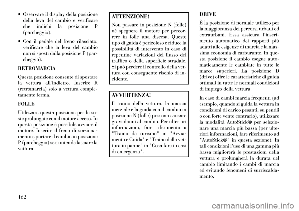 Lancia Flavia 2013 Libretto Uso Manutenzione (in Italian) Osservare il display della posizionedella leva del cambio e verificare
che indichi la posizione P
(parcheggio).
Con il pedale del freno rilasciato, verificare che la leva del cambio
non si sposti Lancia Flavia 2013 Libretto Uso Manutenzione (in Italian) Osservare il display della posizionedella leva del cambio e verificare
che indichi la posizione P
(parcheggio).
Con il pedale del freno rilasciato, verificare che la leva del cambio
non si sposti