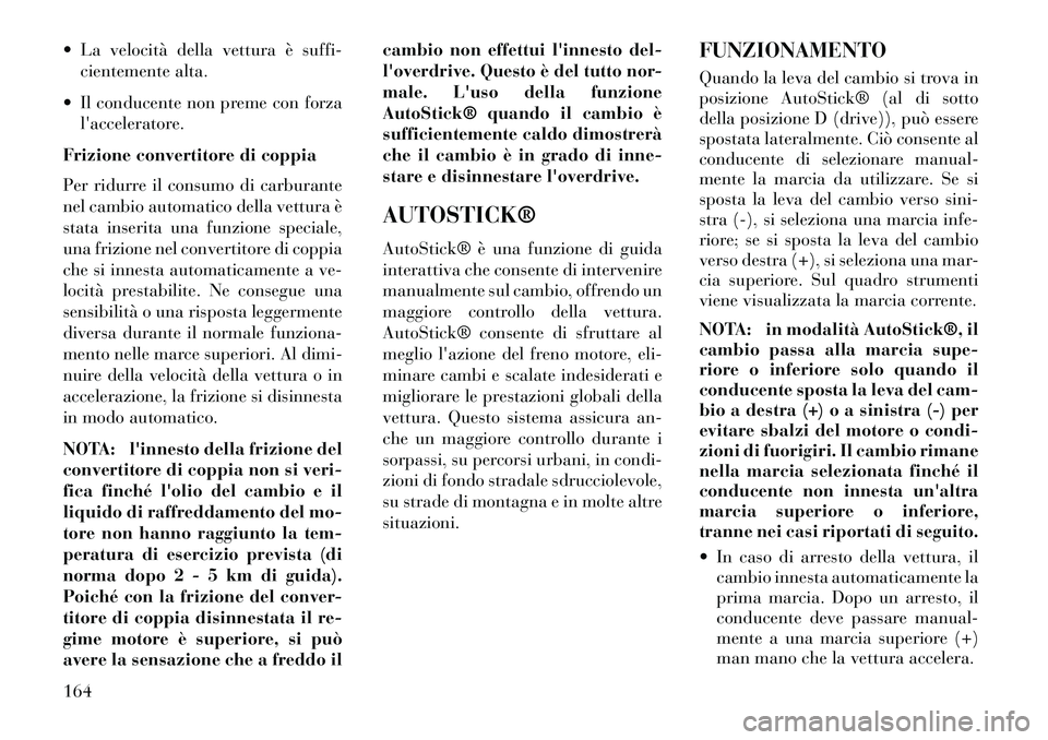 Lancia Flavia 2013 Libretto Uso Manutenzione (in Italian) La velocità della vettura è suffi-cientemente alta.
Il conducente non preme con forza lacceleratore.
Frizione convertitore di coppia
Per ridurre il consumo di carburante
nel cambio automatico d Lancia Flavia 2013 Libretto Uso Manutenzione (in Italian) La velocità della vettura è suffi-cientemente alta.
Il conducente non preme con forza lacceleratore.
Frizione convertitore di coppia
Per ridurre il consumo di carburante
nel cambio automatico d