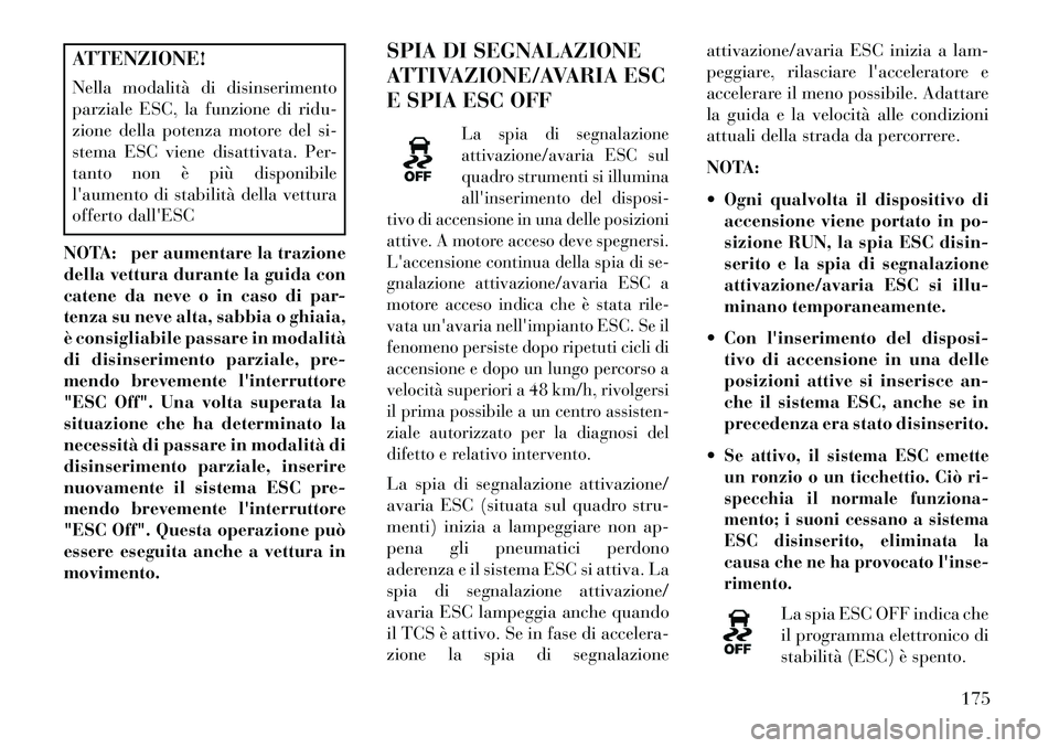 Lancia Flavia 2013 Libretto Uso Manutenzione (in Italian) ATTENZIONE!
Nella modalità di disinserimento
parziale ESC, la funzione di ridu-
zione della potenza motore del si-
stema ESC viene disattivata. Per-
tanto non è più disponibile
laumento di stabili Lancia Flavia 2013 Libretto Uso Manutenzione (in Italian) ATTENZIONE!
Nella modalità di disinserimento
parziale ESC, la funzione di ridu-
zione della potenza motore del si-
stema ESC viene disattivata. Per-
tanto non è più disponibile
laumento di stabili