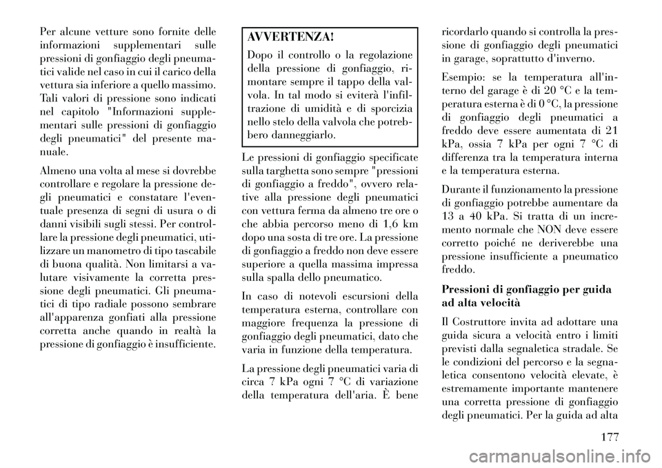 Lancia Flavia 2013 Libretto Uso Manutenzione (in Italian) Per alcune vetture sono fornite delle
informazioni supplementari sulle
pressioni di gonfiaggio degli pneuma-
tici valide nel caso in cui il carico della
vettura sia inferiore a quello massimo.
Tali va Lancia Flavia 2013 Libretto Uso Manutenzione (in Italian) Per alcune vetture sono fornite delle
informazioni supplementari sulle
pressioni di gonfiaggio degli pneuma-
tici valide nel caso in cui il carico della
vettura sia inferiore a quello massimo.
Tali va