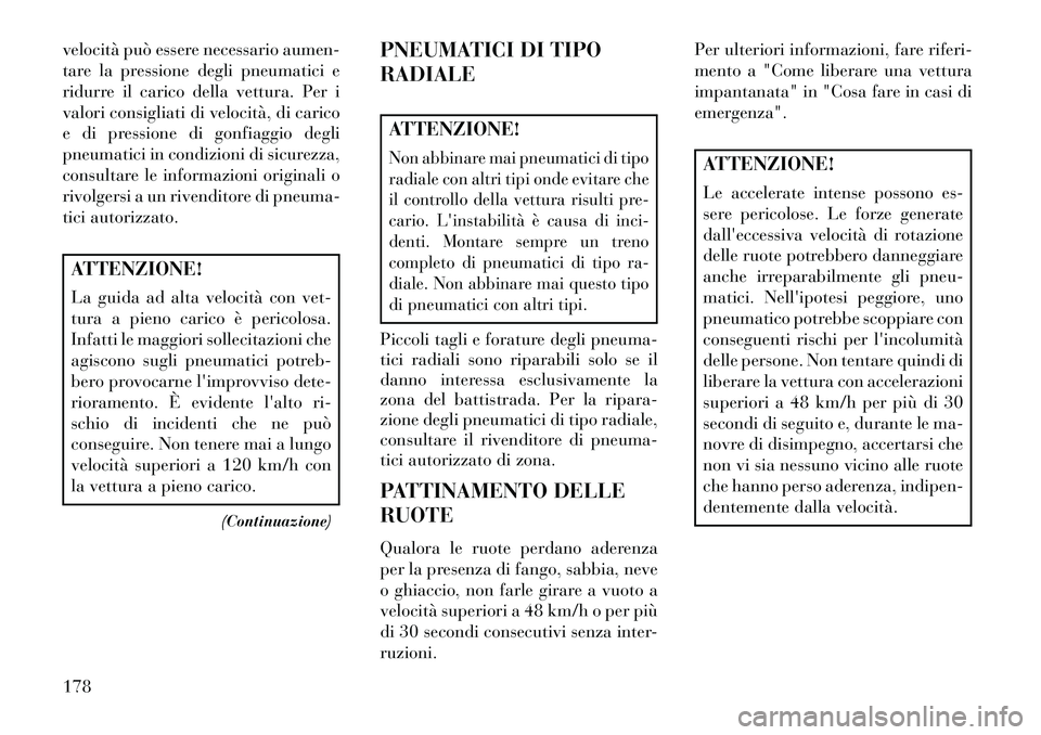 Lancia Flavia 2013 Libretto Uso Manutenzione (in Italian) velocità può essere necessario aumen-
tare la pressione degli pneumatici e
ridurre il carico della vettura. Per i
valori consigliati di velocità, di carico
e di pressione di gonfiaggio degli
pneuma Lancia Flavia 2013 Libretto Uso Manutenzione (in Italian) velocità può essere necessario aumen-
tare la pressione degli pneumatici e
ridurre il carico della vettura. Per i
valori consigliati di velocità, di carico
e di pressione di gonfiaggio degli
pneuma