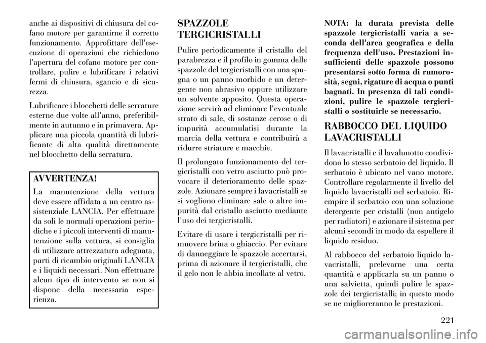 Lancia Flavia 2013 Libretto Uso Manutenzione (in Italian) anche ai dispositivi di chiusura del co-
fano motore per garantirne il corretto
funzionamento. Approfittare dellese-
cuzione di operazioni che richiedono
lapertura del cofano motore per con-
trollar Lancia Flavia 2013 Libretto Uso Manutenzione (in Italian) anche ai dispositivi di chiusura del co-
fano motore per garantirne il corretto
funzionamento. Approfittare dellese-
cuzione di operazioni che richiedono
lapertura del cofano motore per con-
trollar