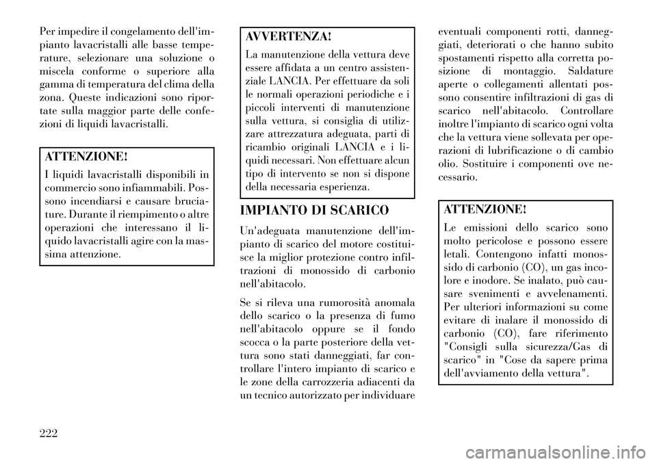 Lancia Flavia 2013 Libretto Uso Manutenzione (in Italian) Per impedire il congelamento dellim-
pianto lavacristalli alle basse tempe-
rature, selezionare una soluzione o
miscela conforme o superiore alla
gamma di temperatura del clima della
zona. Queste ind Lancia Flavia 2013 Libretto Uso Manutenzione (in Italian) Per impedire il congelamento dellim-
pianto lavacristalli alle basse tempe-
rature, selezionare una soluzione o
miscela conforme o superiore alla
gamma di temperatura del clima della
zona. Queste ind