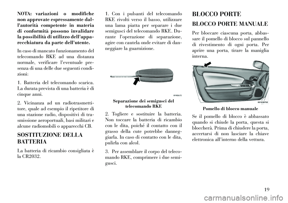 Lancia Flavia 2013 Libretto Uso Manutenzione (in Italian) NOTA: variazioni o modifiche
non approvate espressamente dal-
lautorità competente in materia
di conformità possono invalidare
la possibilità di utilizzo dellappa-
recchiatura da parte dellutent Lancia Flavia 2013 Libretto Uso Manutenzione (in Italian) NOTA: variazioni o modifiche
non approvate espressamente dal-
lautorità competente in materia
di conformità possono invalidare
la possibilità di utilizzo dellappa-
recchiatura da parte dellutent