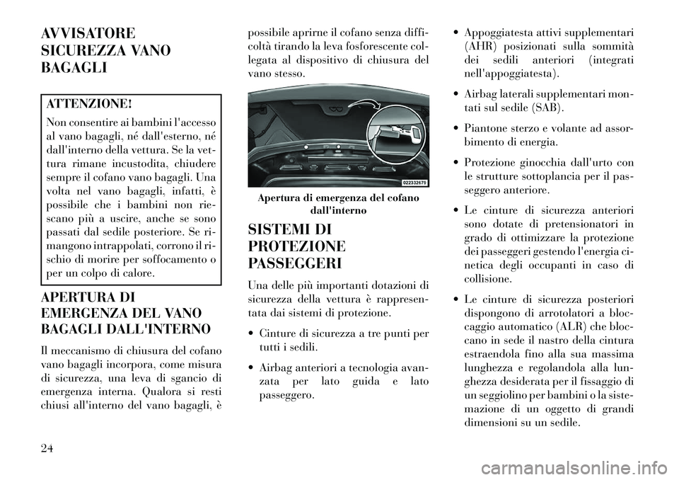 Lancia Flavia 2013 Libretto Uso Manutenzione (in Italian) AVVISATORE
SICUREZZA VANO
BAGAGLIATTENZIONE!
Non consentire ai bambini laccesso
al vano bagagli, né dallesterno, né
dallinterno della vettura. Se la vet-
tura rimane incustodita, chiudere
sempre Lancia Flavia 2013 Libretto Uso Manutenzione (in Italian) AVVISATORE
SICUREZZA VANO
BAGAGLIATTENZIONE!
Non consentire ai bambini laccesso
al vano bagagli, né dallesterno, né
dallinterno della vettura. Se la vet-
tura rimane incustodita, chiudere
sempre