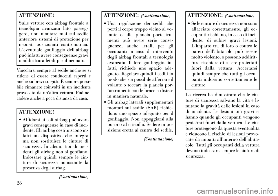 Lancia Flavia 2013 Libretto Uso Manutenzione (in Italian) ATTENZIONE!
Sulle vetture con airbag frontale a
tecnologia avanzata lato passeg-
gero, non montare mai sul sedile
anteriore sistemi di protezione per
neonati posizionati contromarcia.
Leventuale gonf Lancia Flavia 2013 Libretto Uso Manutenzione (in Italian) ATTENZIONE!
Sulle vetture con airbag frontale a
tecnologia avanzata lato passeg-
gero, non montare mai sul sedile
anteriore sistemi di protezione per
neonati posizionati contromarcia.
Leventuale gonf