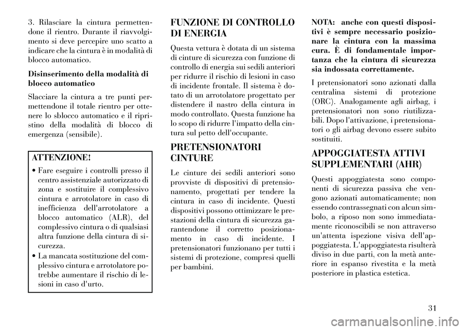 Lancia Flavia 2013 Libretto Uso Manutenzione (in Italian) 3. Rilasciare la cintura permetten-
done il rientro. Durante il riavvolgi-
mento si deve percepire uno scatto a
indicare che la cintura è in modalità di
blocco automatico.
Disinserimento della modal Lancia Flavia 2013 Libretto Uso Manutenzione (in Italian) 3. Rilasciare la cintura permetten-
done il rientro. Durante il riavvolgi-
mento si deve percepire uno scatto a
indicare che la cintura è in modalità di
blocco automatico.
Disinserimento della modal