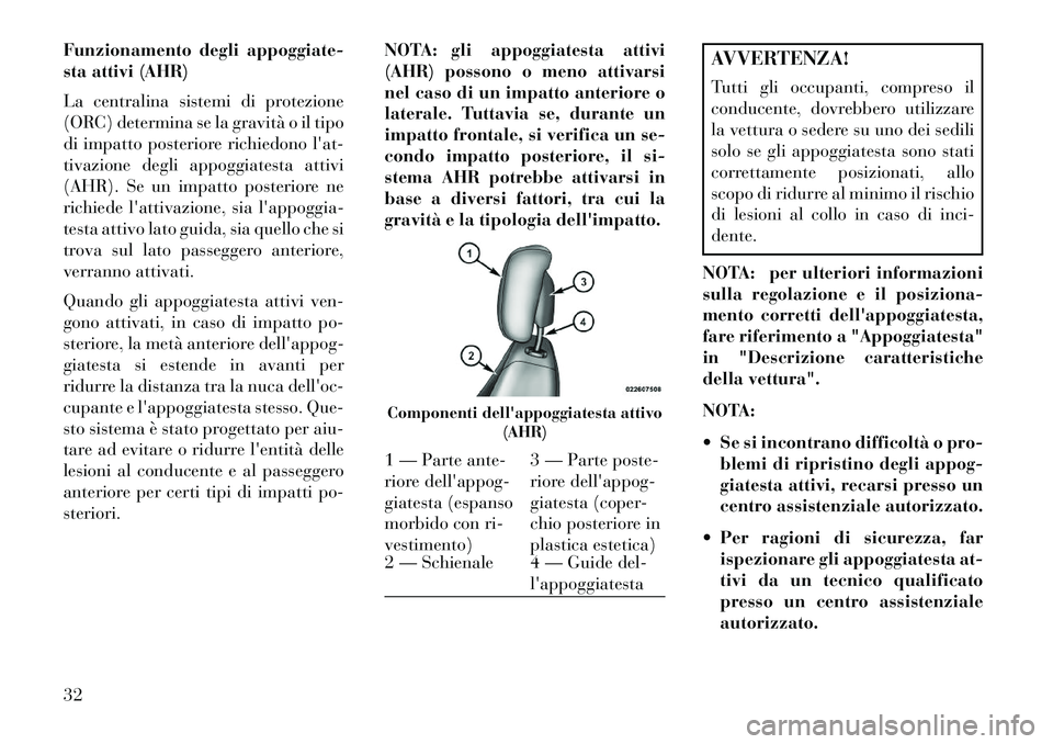 Lancia Flavia 2013 Libretto Uso Manutenzione (in Italian) Funzionamento degli appoggiate-
sta attivi (AHR)
La centralina sistemi di protezione
(ORC) determina se la gravità o il tipo
di impatto posteriore richiedono lat-
tivazione degli appoggiatesta attiv Lancia Flavia 2013 Libretto Uso Manutenzione (in Italian) Funzionamento degli appoggiate-
sta attivi (AHR)
La centralina sistemi di protezione
(ORC) determina se la gravità o il tipo
di impatto posteriore richiedono lat-
tivazione degli appoggiatesta attiv