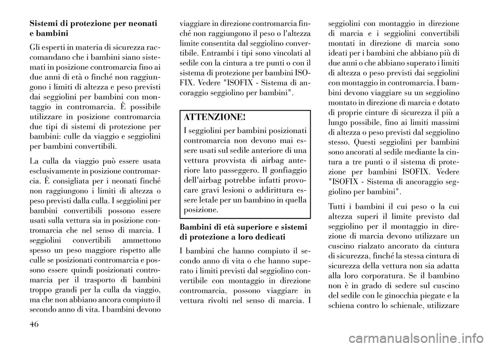 Lancia Flavia 2013 Libretto Uso Manutenzione (in Italian) Sistemi di protezione per neonati
e bambini
Gli esperti in materia di sicurezza rac-
comandano che i bambini siano siste-
mati in posizione contromarcia fino ai
due anni di età o finché non raggiun- Lancia Flavia 2013 Libretto Uso Manutenzione (in Italian) Sistemi di protezione per neonati
e bambini
Gli esperti in materia di sicurezza rac-
comandano che i bambini siano siste-
mati in posizione contromarcia fino ai
due anni di età o finché non raggiun-