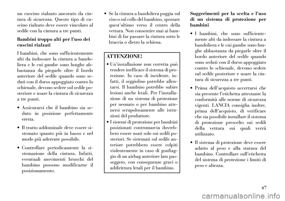 Lancia Flavia 2013 Libretto Uso Manutenzione (in Italian) un cuscino rialzato ancorato da cin-
tura di sicurezza. Questo tipo di cu-
scino rialzato deve essere vincolato al
sedile con la cintura a tre punti.
Bambini troppo alti per luso dei
cuscini rialzati Lancia Flavia 2013 Libretto Uso Manutenzione (in Italian) un cuscino rialzato ancorato da cin-
tura di sicurezza. Questo tipo di cu-
scino rialzato deve essere vincolato al
sedile con la cintura a tre punti.
Bambini troppo alti per luso dei
cuscini rialzati