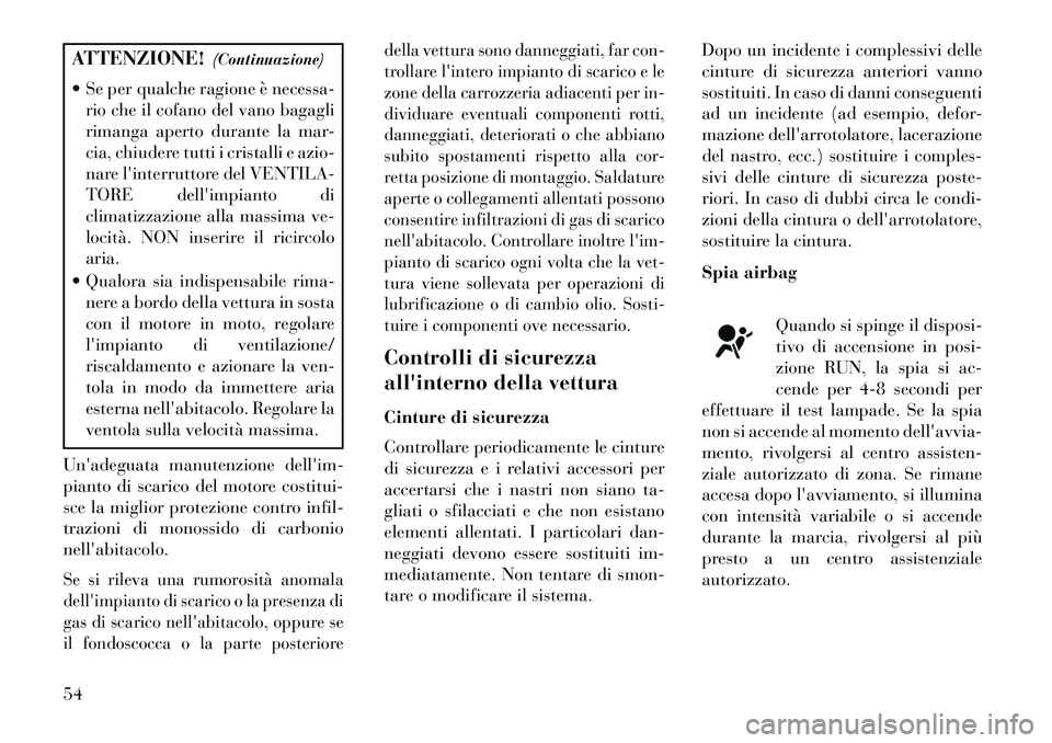 Lancia Flavia 2013 Libretto Uso Manutenzione (in Italian) ATTENZIONE!(Continuazione)
Se per qualche ragione è necessa- rio che il cofano del vano bagagli
rimanga aperto durante la mar-
cia, chiudere tutti i cristalli e azio-
nare linterruttore del VENTIL Lancia Flavia 2013 Libretto Uso Manutenzione (in Italian) ATTENZIONE!(Continuazione)
Se per qualche ragione è necessa- rio che il cofano del vano bagagli
rimanga aperto durante la mar-
cia, chiudere tutti i cristalli e azio-
nare linterruttore del VENTIL
