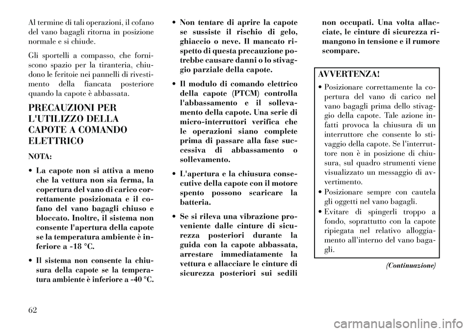 Lancia Flavia 2013  Libretto Uso Manutenzione (in Italian) Al termine di tali operazioni, il cofano
del vano bagagli ritorna in posizione
normale e si chiude.
Gli sportelli a compasso, che forni-
scono spazio per la tiranteria, chiu-
dono le feritoie nei pann