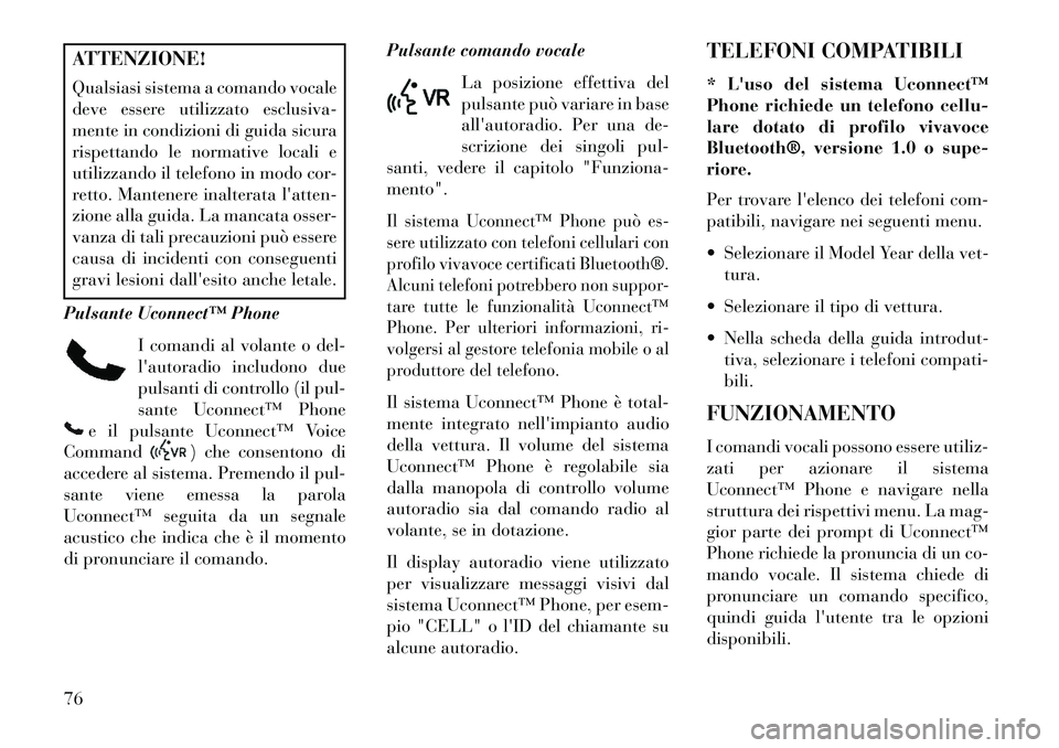 Lancia Flavia 2013 Libretto Uso Manutenzione (in Italian) ATTENZIONE!
Qualsiasi sistema a comando vocale
deve essere utilizzato esclusiva-
mente in condizioni di guida sicura
rispettando le normative locali e
utilizzando il telefono in modo cor-
retto. Mante Lancia Flavia 2013 Libretto Uso Manutenzione (in Italian) ATTENZIONE!
Qualsiasi sistema a comando vocale
deve essere utilizzato esclusiva-
mente in condizioni di guida sicura
rispettando le normative locali e
utilizzando il telefono in modo cor-
retto. Mante