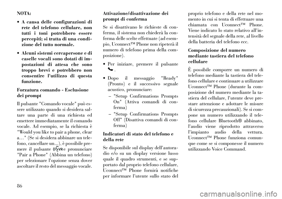 Lancia Flavia 2013 Libretto Uso Manutenzione (in Italian) NOTA:
A causa delle configurazioni direte del telefono cellulare, non
tutti i toni potrebbero essere
percepiti; si tratta di una condi-
zione del tutto normale.
Alcuni sistemi cercapersone e di ca Lancia Flavia 2013 Libretto Uso Manutenzione (in Italian) NOTA:
A causa delle configurazioni direte del telefono cellulare, non
tutti i toni potrebbero essere
percepiti; si tratta di una condi-
zione del tutto normale.
Alcuni sistemi cercapersone e di ca
