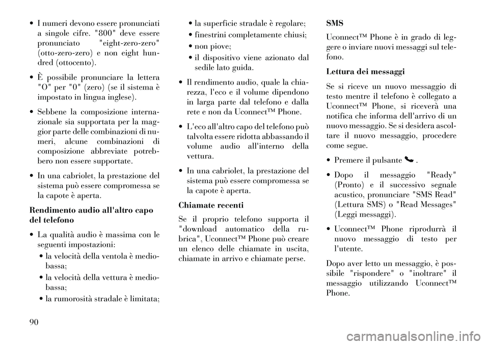 Lancia Flavia 2013 Libretto Uso Manutenzione (in Italian) I numeri devono essere pronunciatia singole cifre. "800" deve essere
pronunciato "eight-zero-zero"
(otto-zero-zero) e non eight hun-
dred (ottocento).
È possibile pronunciare la lettera "O" per " Lancia Flavia 2013 Libretto Uso Manutenzione (in Italian) I numeri devono essere pronunciatia singole cifre. "800" deve essere
pronunciato "eight-zero-zero"
(otto-zero-zero) e non eight hun-
dred (ottocento).
È possibile pronunciare la lettera "O" per "