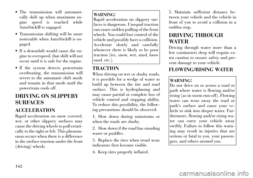Lancia Flavia 2012 Owner handbook (in English) The transmission will automati-cally shift up when maximum en-
gine speed is reached while
AutoStick® is engaged.
Transmission shifting will be more noticeable when AutoStick® is en-
gaged.
If Lancia Flavia 2012 Owner handbook (in English) The transmission will automati-cally shift up when maximum en-
gine speed is reached while
AutoStick® is engaged.
Transmission shifting will be more noticeable when AutoStick® is en-
gaged.
If