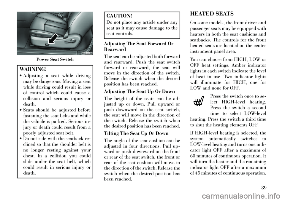 Lancia Flavia 2013 Owner handbook (in English) WARNING!
Adjusting a seat while drivingmay be dangerous. Moving a seat
while driving could result in loss
of control which could cause a
collision and serious injury or
death.
Seats should be adju Lancia Flavia 2013 Owner handbook (in English) WARNING!
Adjusting a seat while drivingmay be dangerous. Moving a seat
while driving could result in loss
of control which could cause a
collision and serious injury or
death.
Seats should be adju