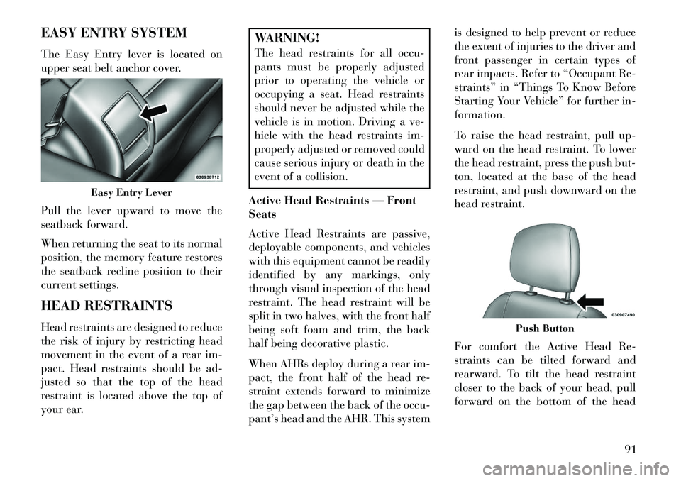 Lancia Flavia 2013 Owner handbook (in English) EASY ENTRY SYSTEM
The Easy Entry lever is located on
upper seat belt anchor cover.
Pull the lever upward to move the
seatback forward.
When returning the seat to its normal
position, the memory featur Lancia Flavia 2013 Owner handbook (in English) EASY ENTRY SYSTEM
The Easy Entry lever is located on
upper seat belt anchor cover.
Pull the lever upward to move the
seatback forward.
When returning the seat to its normal
position, the memory featur