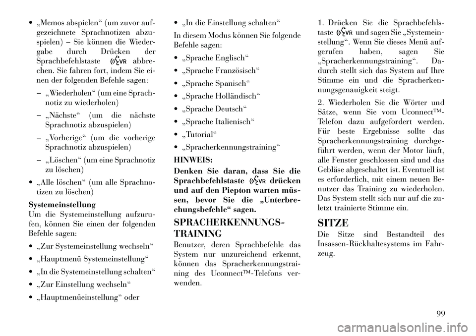 Lancia Flavia 2012 Betriebsanleitung (in German) „Memos abspielen“ (um zuvor auf-gezeichnete Sprachnotizen abzu-
spielen) – Sie können die Wieder-
gabe durch Drücken der
Sprachbefehlstaste
abbre-
chen. Sie fahren fort, indem Sie ei-
nen de Lancia Flavia 2012 Betriebsanleitung (in German) „Memos abspielen“ (um zuvor auf-gezeichnete Sprachnotizen abzu-
spielen) – Sie können die Wieder-
gabe durch Drücken der
Sprachbefehlstaste
abbre-
chen. Sie fahren fort, indem Sie ei-
nen de