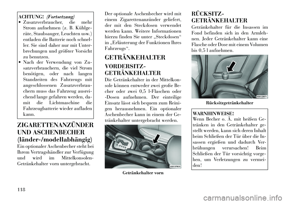 Lancia Flavia 2012 Betriebsanleitung (in German) ACHTUNG!(Fortsetzung)
Zusatzverbraucher, die mehr
Strom aufnehmen (z. B. Kühlge
räte, Staubsauger, Leuchten usw.)
entladen die Batterie noch schnel-
ler. Sie sind daher nur mit Unter-
brechungen Lancia Flavia 2012 Betriebsanleitung (in German) ACHTUNG!(Fortsetzung)
Zusatzverbraucher, die mehr
Strom aufnehmen (z. B. Kühlge
räte, Staubsauger, Leuchten usw.)
entladen die Batterie noch schnel-
ler. Sie sind daher nur mit Unter-
brechungen