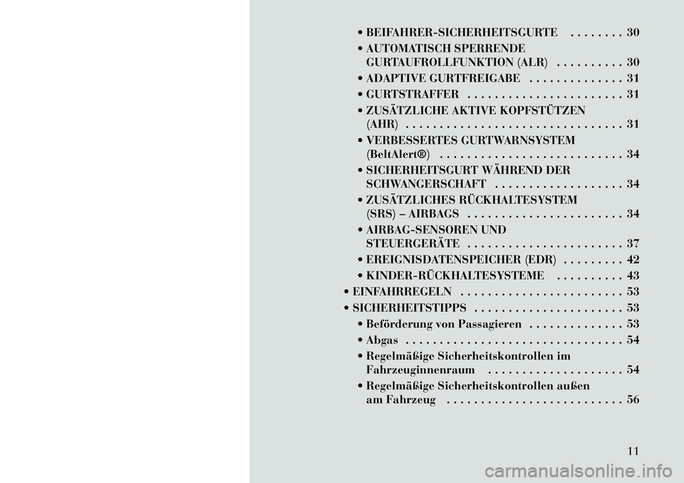 Lancia Flavia 2012  Betriebsanleitung (in German)  BEIFAHRER-SICHERHEITSGURTE . . . . . . . . 30
 AUTOMATISCH SPERRENDEGURTAUFROLLFUNKTION (ALR) . . . . . . . . . . 30
 ADAPTIVE GURTFREIGABE . . . . . . . . . . . . . . 31
 GURTSTRAFFER . . . . . 