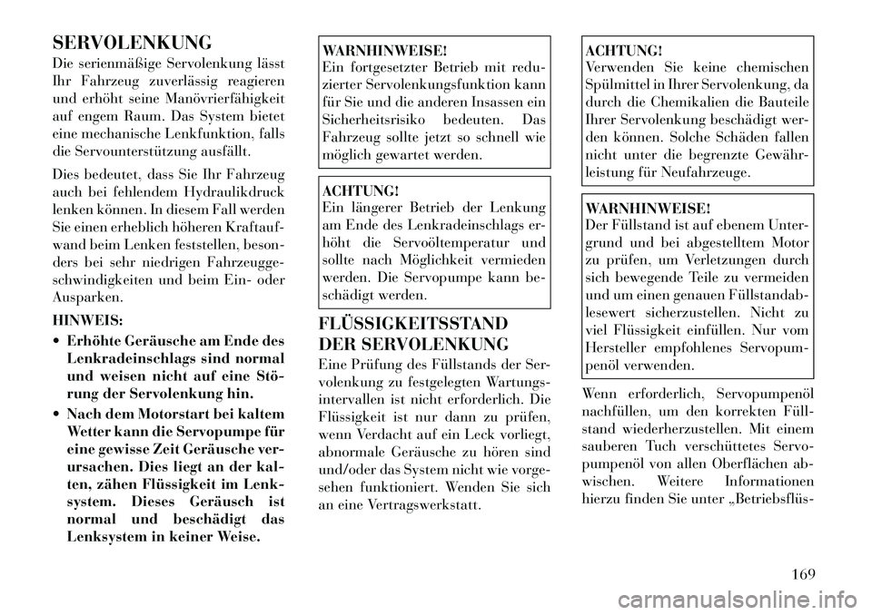 Lancia Flavia 2012 Betriebsanleitung (in German) SERVOLENKUNG
Die serienmäßige Servolenkung lässt
Ihr Fahrzeug zuverlässig reagieren
und erhöht seine Manövrierfähigkeit
auf engem Raum. Das System bietet
eine mechanische Lenkfunktion, falls
di Lancia Flavia 2012 Betriebsanleitung (in German) SERVOLENKUNG
Die serienmäßige Servolenkung lässt
Ihr Fahrzeug zuverlässig reagieren
und erhöht seine Manövrierfähigkeit
auf engem Raum. Das System bietet
eine mechanische Lenkfunktion, falls
di