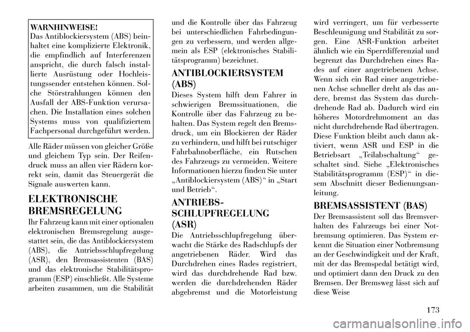 Lancia Flavia 2012 Betriebsanleitung (in German) WARNHINWEISE!
Das Antiblockiersystem (ABS) bein-
haltet eine komplizierte Elektronik,
die empfindlich auf Interferenzen
anspricht, die durch falsch instal-
lierte Ausrüstung oder Hochleis-
tungssende Lancia Flavia 2012 Betriebsanleitung (in German) WARNHINWEISE!
Das Antiblockiersystem (ABS) bein-
haltet eine komplizierte Elektronik,
die empfindlich auf Interferenzen
anspricht, die durch falsch instal-
lierte Ausrüstung oder Hochleis-
tungssende