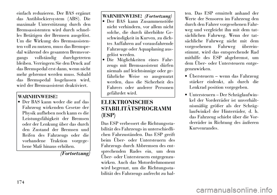 Lancia Flavia 2012 Betriebsanleitung (in German) einfach reduzieren. Der BAS ergänzt
das Antiblockiersystem (ABS). Die
maximale Unterstützung durch den
Bremsassistenten wird durch schnel-
les Betätigen der Bremsen ausgelöst.
Um die Wirkung des B Lancia Flavia 2012 Betriebsanleitung (in German) einfach reduzieren. Der BAS ergänzt
das Antiblockiersystem (ABS). Die
maximale Unterstützung durch den
Bremsassistenten wird durch schnel-
les Betätigen der Bremsen ausgelöst.
Um die Wirkung des B