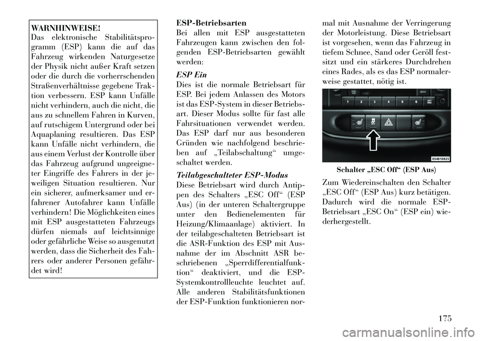 Lancia Flavia 2012 Betriebsanleitung (in German) WARNHINWEISE!
Das elektronische Stabilitätspro-
gramm (ESP) kann die auf das
Fahrzeug wirkenden Naturgesetze
der Physik nicht außer Kraft setzen
oder die durch die vorherrschenden
Straßenverhältni Lancia Flavia 2012 Betriebsanleitung (in German) WARNHINWEISE!
Das elektronische Stabilitätspro-
gramm (ESP) kann die auf das
Fahrzeug wirkenden Naturgesetze
der Physik nicht außer Kraft setzen
oder die durch die vorherrschenden
Straßenverhältni