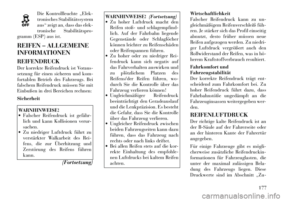 Lancia Flavia 2012 Betriebsanleitung (in German) Die Kontrollleuchte „Elek-
tronisches Stabilitätssystem
aus“ zeigt an, dass das elek-
tronische Stabilitätspro-
gramm (ESP) aus ist.
REIFEN – ALLGEMEINE
INFORMATIONEN
REIFENDRUCK
Der korrekte Lancia Flavia 2012 Betriebsanleitung (in German) Die Kontrollleuchte „Elek-
tronisches Stabilitätssystem
aus“ zeigt an, dass das elek-
tronische Stabilitätspro-
gramm (ESP) aus ist.
REIFEN – ALLGEMEINE
INFORMATIONEN
REIFENDRUCK
Der korrekte