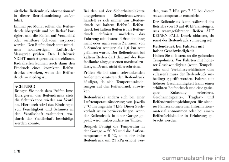 Lancia Flavia 2012 Betriebsanleitung (in German) sätzliche Reifendruckinformationen“
in dieser Betriebsanleitung aufge-
führt.
Einmal pro Monat sollten der Reifen-
druck überprüft und bei Bedarf kor-
rigiert und die Reifen auf Verschleiß
oder Lancia Flavia 2012 Betriebsanleitung (in German) sätzliche Reifendruckinformationen“
in dieser Betriebsanleitung aufge-
führt.
Einmal pro Monat sollten der Reifen-
druck überprüft und bei Bedarf kor-
rigiert und die Reifen auf Verschleiß
oder