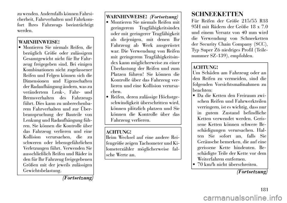Lancia Flavia 2012 Betriebsanleitung (in German) zu wenden. Andernfalls können Fahrsi-
cherheit, Fahrverhalten und Fahrkom-
fort Ihres Fahrzeugs beeinträchtigt
werden.WARNHINWEISE!
Montieren Sie niemals Reifen, die
bezüglich Größe oder zuläss Lancia Flavia 2012 Betriebsanleitung (in German) zu wenden. Andernfalls können Fahrsi-
cherheit, Fahrverhalten und Fahrkom-
fort Ihres Fahrzeugs beeinträchtigt
werden.WARNHINWEISE!
Montieren Sie niemals Reifen, die
bezüglich Größe oder zuläss