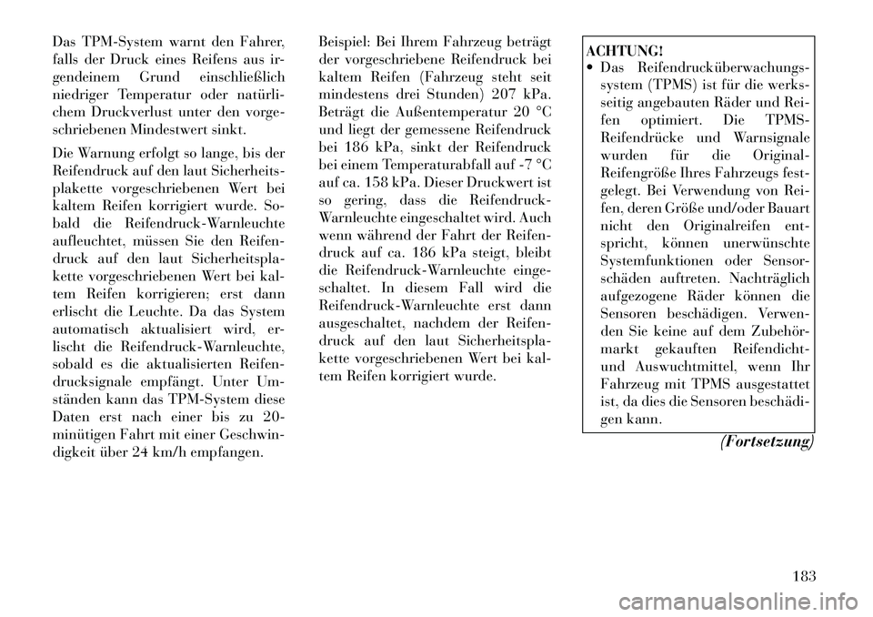 Lancia Flavia 2012 Betriebsanleitung (in German) Das TPM-System warnt den Fahrer,
falls der Druck eines Reifens aus ir-
gendeinem Grund einschließlich
niedriger Temperatur oder natürli
chem Druckverlust unter den vorge-
schriebenen Mindestwert s Lancia Flavia 2012 Betriebsanleitung (in German) Das TPM-System warnt den Fahrer,
falls der Druck eines Reifens aus ir-
gendeinem Grund einschließlich
niedriger Temperatur oder natürli
chem Druckverlust unter den vorge-
schriebenen Mindestwert s
