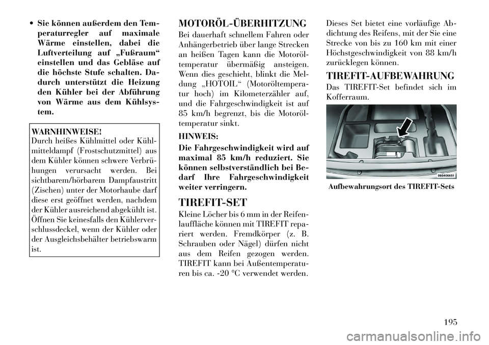 Lancia Flavia 2012 Betriebsanleitung (in German) Sie können außerdem den Tem-peraturregler auf maximale
Wärme einstellen, dabei die
Luftverteilung auf „Fußraum“
einstellen und das Gebläse auf
die höchste Stufe schalten. Da-
durch unterst Lancia Flavia 2012 Betriebsanleitung (in German) Sie können außerdem den Tem-peraturregler auf maximale
Wärme einstellen, dabei die
Luftverteilung auf „Fußraum“
einstellen und das Gebläse auf
die höchste Stufe schalten. Da-
durch unterst