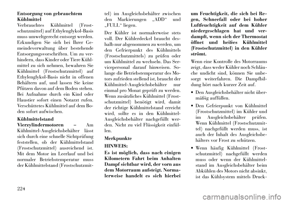 Lancia Flavia 2012 Betriebsanleitung (in German) Entsorgung von gebrauchtem
Kühlmittel
Verbrauchtes Kühlmittel (Frost-
schutzmittel) auf Ethylenglykol-Basis
muss umweltgerecht entsorgt werden.
Erkundigen Sie sich bei Ihrer Ge-
meindeverwaltung üb Lancia Flavia 2012 Betriebsanleitung (in German) Entsorgung von gebrauchtem
Kühlmittel
Verbrauchtes Kühlmittel (Frost-
schutzmittel) auf Ethylenglykol-Basis
muss umweltgerecht entsorgt werden.
Erkundigen Sie sich bei Ihrer Ge-
meindeverwaltung üb