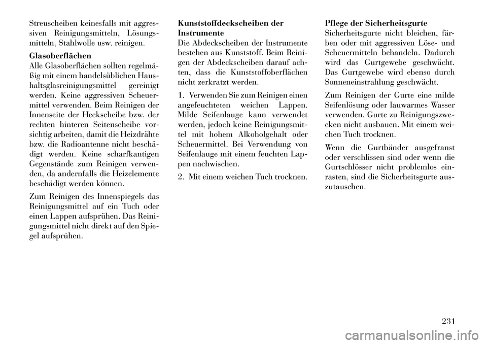 Lancia Flavia 2012 Betriebsanleitung (in German) Streuscheiben keinesfalls mit aggres-
siven Reinigungsmitteln, LösungsÂ
mitteln, Stahlwolle usw. reinigen.
Glasoberflächen
Alle Glasoberflächen sollten regelmäÂ
ßig mit einem handelsüblichen H Lancia Flavia 2012 Betriebsanleitung (in German) Streuscheiben keinesfalls mit aggres-
siven Reinigungsmitteln, LösungsÂ
mitteln, Stahlwolle usw. reinigen.
Glasoberflächen
Alle Glasoberflächen sollten regelmäÂ
ßig mit einem handelsüblichen H
