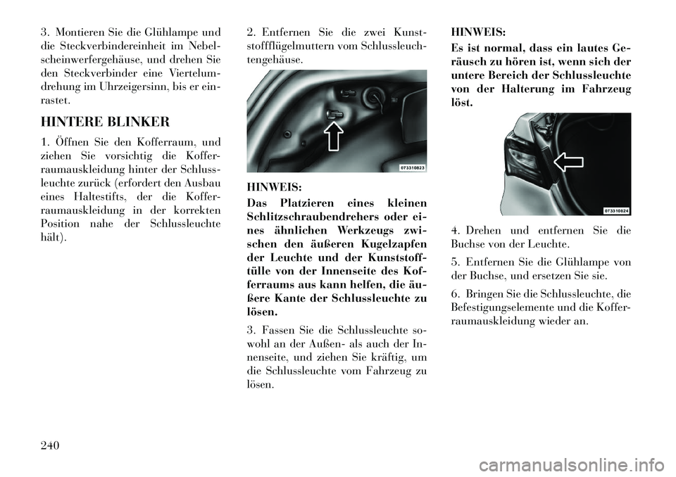 Lancia Flavia 2012 Betriebsanleitung (in German) 3. Montieren Sie die Glühlampe und
die Steckverbindereinheit im Nebel-
scheinwerfergehäuse, und drehen Sie
den Steckverbinder eine Viertelum-
drehung im Uhrzeigersinn, bis er ein-
rastet.
HINTERE BL Lancia Flavia 2012 Betriebsanleitung (in German) 3. Montieren Sie die Glühlampe und
die Steckverbindereinheit im Nebel-
scheinwerfergehäuse, und drehen Sie
den Steckverbinder eine Viertelum-
drehung im Uhrzeigersinn, bis er ein-
rastet.
HINTERE BL