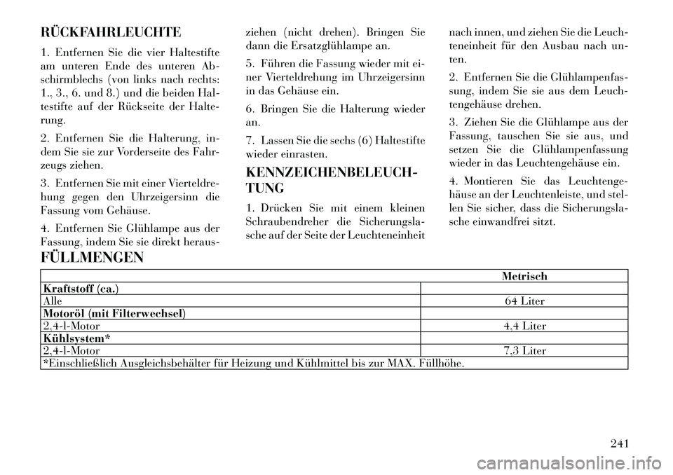 Lancia Flavia 2012 Betriebsanleitung (in German) RÜCKFAHRLEUCHTE
1. Entfernen Sie die vier Haltestifte
am unteren Ende des unteren Ab-
schirmblechs (von links nach rechts:
1., 3., 6. und 8.) und die beiden Hal-
testifte auf der Rückseite der Halte Lancia Flavia 2012 Betriebsanleitung (in German) RÜCKFAHRLEUCHTE
1. Entfernen Sie die vier Haltestifte
am unteren Ende des unteren Ab-
schirmblechs (von links nach rechts:
1., 3., 6. und 8.) und die beiden Hal-
testifte auf der Rückseite der Halte