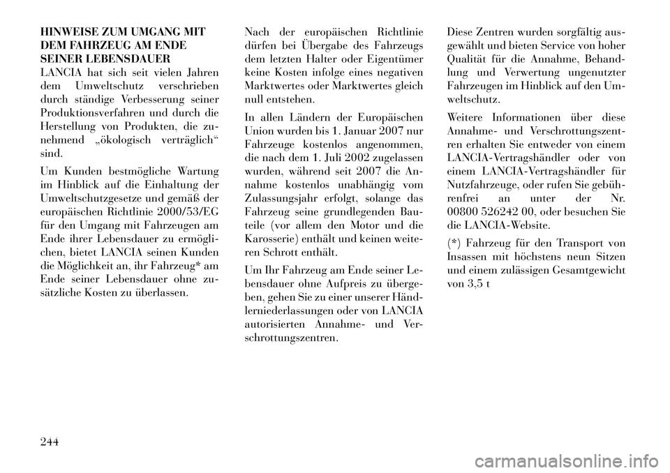 Lancia Flavia 2012 Betriebsanleitung (in German) HINWEISE ZUM UMGANG MIT
DEM FAHRZEUG AM ENDE
SEINER LEBENSDAUER
LANCIA hat sich seit vielen Jahren
dem Umweltschutz verschrieben
durch ständige Verbesserung seiner
Produktionsverfahren und durch die
Lancia Flavia 2012 Betriebsanleitung (in German) HINWEISE ZUM UMGANG MIT
DEM FAHRZEUG AM ENDE
SEINER LEBENSDAUER
LANCIA hat sich seit vielen Jahren
dem Umweltschutz verschrieben
durch ständige Verbesserung seiner
Produktionsverfahren und durch die