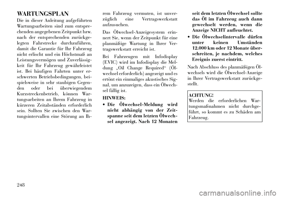 Lancia Flavia 2012 Betriebsanleitung (in German) WARTUNGSPLAN
Die in dieser Anleitung aufgeführten
Wartungsarbeiten sind zum entspre-
chenden angegebenen Zeitpunkt bzw.
nach der entsprechenden zurückge
legten Fahrstrecke durchzuführen,
damit di Lancia Flavia 2012 Betriebsanleitung (in German) WARTUNGSPLAN
Die in dieser Anleitung aufgeführten
Wartungsarbeiten sind zum entspre-
chenden angegebenen Zeitpunkt bzw.
nach der entsprechenden zurückge
legten Fahrstrecke durchzuführen,
damit di