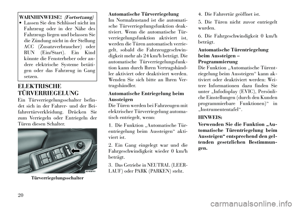 Lancia Flavia 2012 Betriebsanleitung (in German) WARNHINWEISE!(Fortsetzung)
Lassen Sie den Schlüssel nicht im
Fahrzeug oder in der Nähe des
Fahrzeugs liegen und belassen Sie
die Zündung nicht in der Stellung
ACC (Zusatzverbraucher) oder
RUN (Ei Lancia Flavia 2012 Betriebsanleitung (in German) WARNHINWEISE!(Fortsetzung)
Lassen Sie den Schlüssel nicht im
Fahrzeug oder in der Nähe des
Fahrzeugs liegen und belassen Sie
die Zündung nicht in der Stellung
ACC (Zusatzverbraucher) oder
RUN (Ei