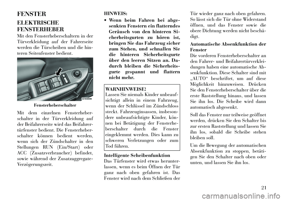 Lancia Flavia 2012 Betriebsanleitung (in German) FENSTER
ELEKTRISCHE
FENSTERHEBER
Mit den Fensterheberschaltern in der
Türverkleidung auf der Fahrerseite
werden die Türscheiben und die hin-
teren Seitenfenster bedient.
Mit dem einzelnen Fensterheb Lancia Flavia 2012 Betriebsanleitung (in German) FENSTER
ELEKTRISCHE
FENSTERHEBER
Mit den Fensterheberschaltern in der
Türverkleidung auf der Fahrerseite
werden die Türscheiben und die hin-
teren Seitenfenster bedient.
Mit dem einzelnen Fensterheb