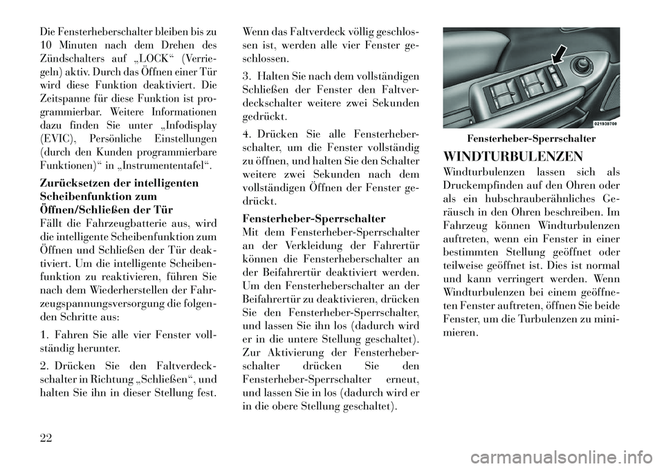 Lancia Flavia 2012 Betriebsanleitung (in German) Die Fensterheberschalter bleiben bis zu
10 Minuten nach dem Drehen des
Zündschalters auf „LOCK“ (Verrie-
geln) aktiv. Durch das Öffnen einer Tür
wird diese Funktion deaktiviert. Die
Zeitspanne Lancia Flavia 2012 Betriebsanleitung (in German) Die Fensterheberschalter bleiben bis zu
10 Minuten nach dem Drehen des
Zündschalters auf „LOCK“ (Verrie-
geln) aktiv. Durch das Öffnen einer Tür
wird diese Funktion deaktiviert. Die
Zeitspanne