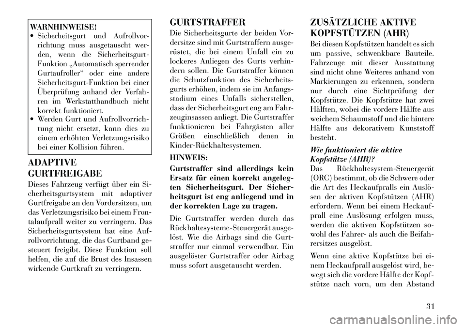 Lancia Flavia 2012  Betriebsanleitung (in German) WARNHINWEISE!
Sicherheitsgurt und Aufrollvor-
richtung muss ausgetauscht wer-
den, wenn die Sicherheitsgurt-
Funktion „Automatisch sperrender
Gurtaufroller“ oder eine andere
Sicherheitsgurt-Funkt