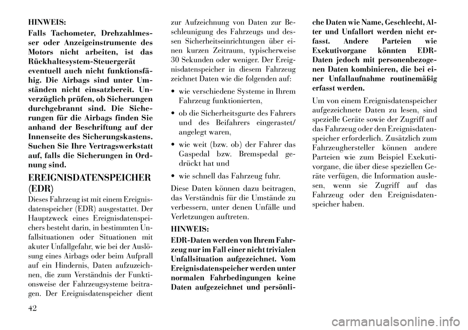 Lancia Flavia 2012 Betriebsanleitung (in German) HINWEIS:
Falls Tachometer, Drehzahlmes-
ser oder Anzeigeinstrumente des
Motors nicht arbeiten, ist das
RückhaltesystemSteuergerät
eventuell auch nicht funktionsfä
hig. Die Airbags sind unter Um Lancia Flavia 2012 Betriebsanleitung (in German) HINWEIS:
Falls Tachometer, Drehzahlmes-
ser oder Anzeigeinstrumente des
Motors nicht arbeiten, ist das
RückhaltesystemSteuergerät
eventuell auch nicht funktionsfä
hig. Die Airbags sind unter Um