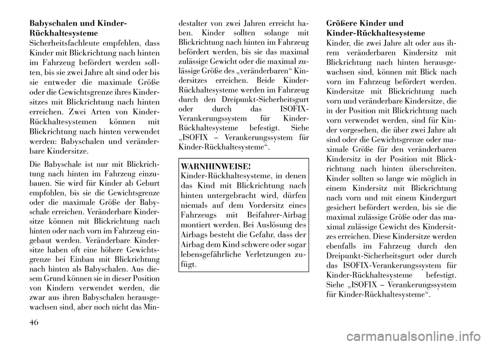 Lancia Flavia 2012 Betriebsanleitung (in German) Babyschalen und Kinder-
Rückhaltesysteme
Sicherheitsfachleute empfehlen, dass
Kinder mit Blickrichtung nach hinten
im Fahrzeug befördert werden soll-
ten, bis sie zwei Jahre alt sind oder bis
sie en Lancia Flavia 2012 Betriebsanleitung (in German) Babyschalen und Kinder-
Rückhaltesysteme
Sicherheitsfachleute empfehlen, dass
Kinder mit Blickrichtung nach hinten
im Fahrzeug befördert werden soll-
ten, bis sie zwei Jahre alt sind oder bis
sie en