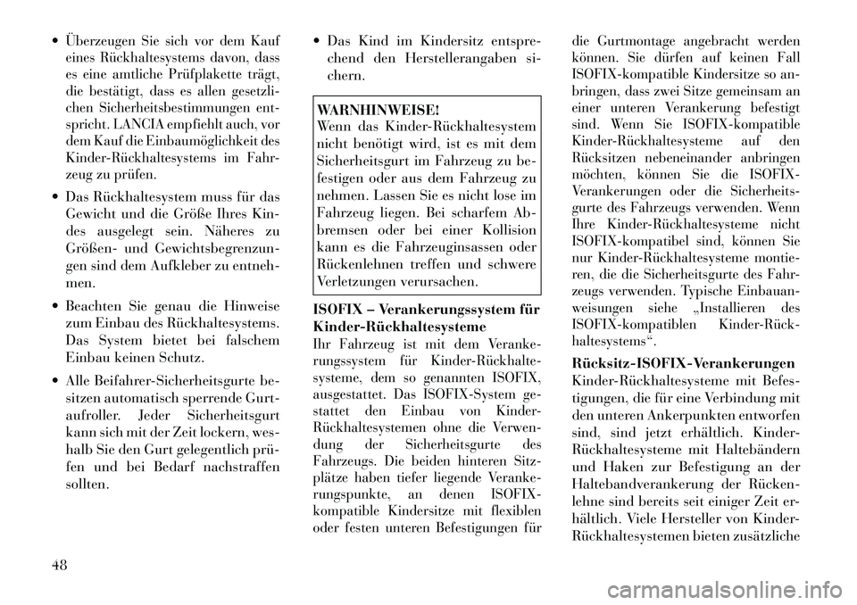 Lancia Flavia 2012 Betriebsanleitung (in German) Überzeugen Sie sich vor dem Kauf
eines Rückhaltesystems davon, dass
es eine amtliche Prüfplakette trägt,
die bestätigt, dass es allen gesetzli-
chen Sicherheitsbestimmungen ent-
spricht. LANCIA Lancia Flavia 2012 Betriebsanleitung (in German) Überzeugen Sie sich vor dem Kauf
eines Rückhaltesystems davon, dass
es eine amtliche Prüfplakette trägt,
die bestätigt, dass es allen gesetzli-
chen Sicherheitsbestimmungen ent-
spricht. LANCIA