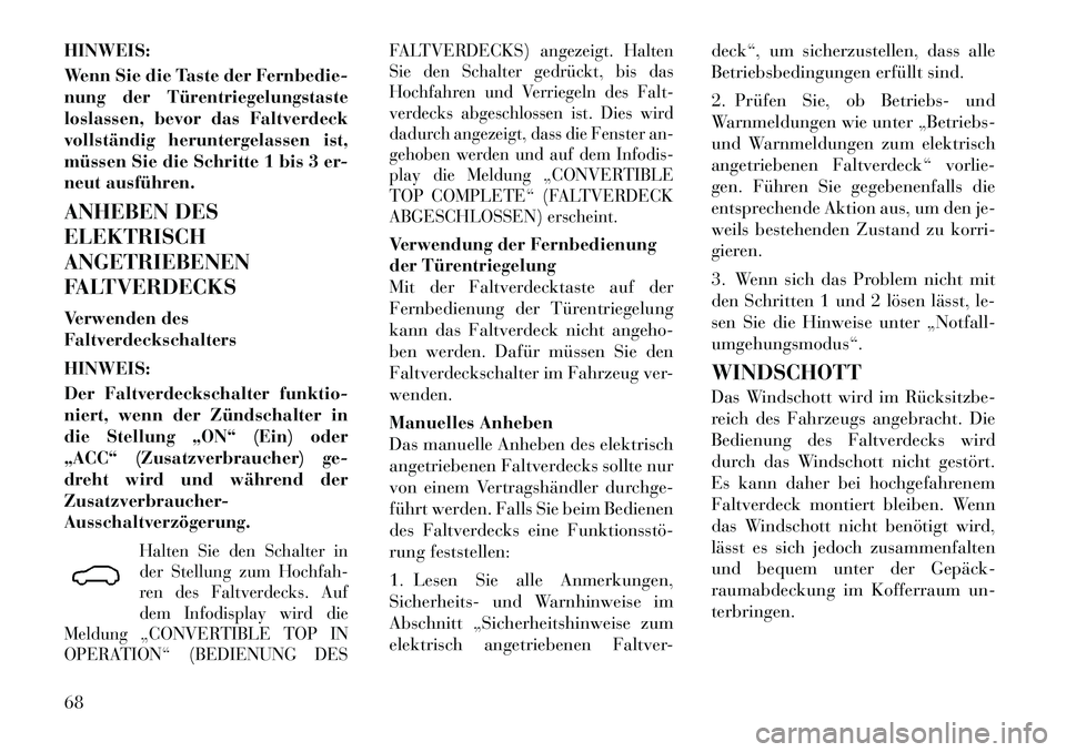 Lancia Flavia 2012 Betriebsanleitung (in German) HINWEIS:
Wenn Sie die Taste der Fernbedie-
nung der Türentriegelungstaste
loslassen, bevor das Faltverdeck
vollständig heruntergelassen ist,
müssen Sie die Schritte 1 bis 3 er-
neut ausführen.
ANH Lancia Flavia 2012 Betriebsanleitung (in German) HINWEIS:
Wenn Sie die Taste der Fernbedie-
nung der Türentriegelungstaste
loslassen, bevor das Faltverdeck
vollständig heruntergelassen ist,
müssen Sie die Schritte 1 bis 3 er-
neut ausführen.
ANH