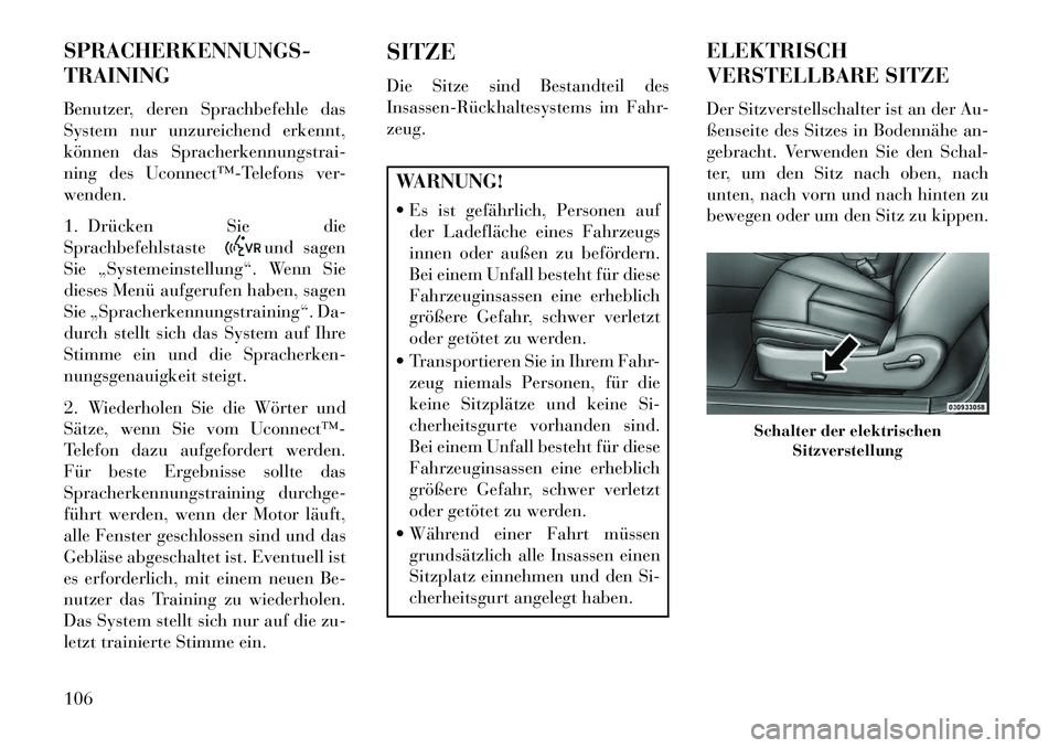 Lancia Flavia 2013 Betriebsanleitung (in German) SPRACHERKENNUNGS-
TRAINING
Benutzer, deren Sprachbefehle das
System nur unzureichend erkennt,
können das Spracherkennungstrai-
ning des Uconnect™Telefons ver-
wenden.
1. Drücken Sie die
Sprachbe Lancia Flavia 2013 Betriebsanleitung (in German) SPRACHERKENNUNGS-
TRAINING
Benutzer, deren Sprachbefehle das
System nur unzureichend erkennt,
können das Spracherkennungstrai-
ning des Uconnect™Telefons ver-
wenden.
1. Drücken Sie die
Sprachbe